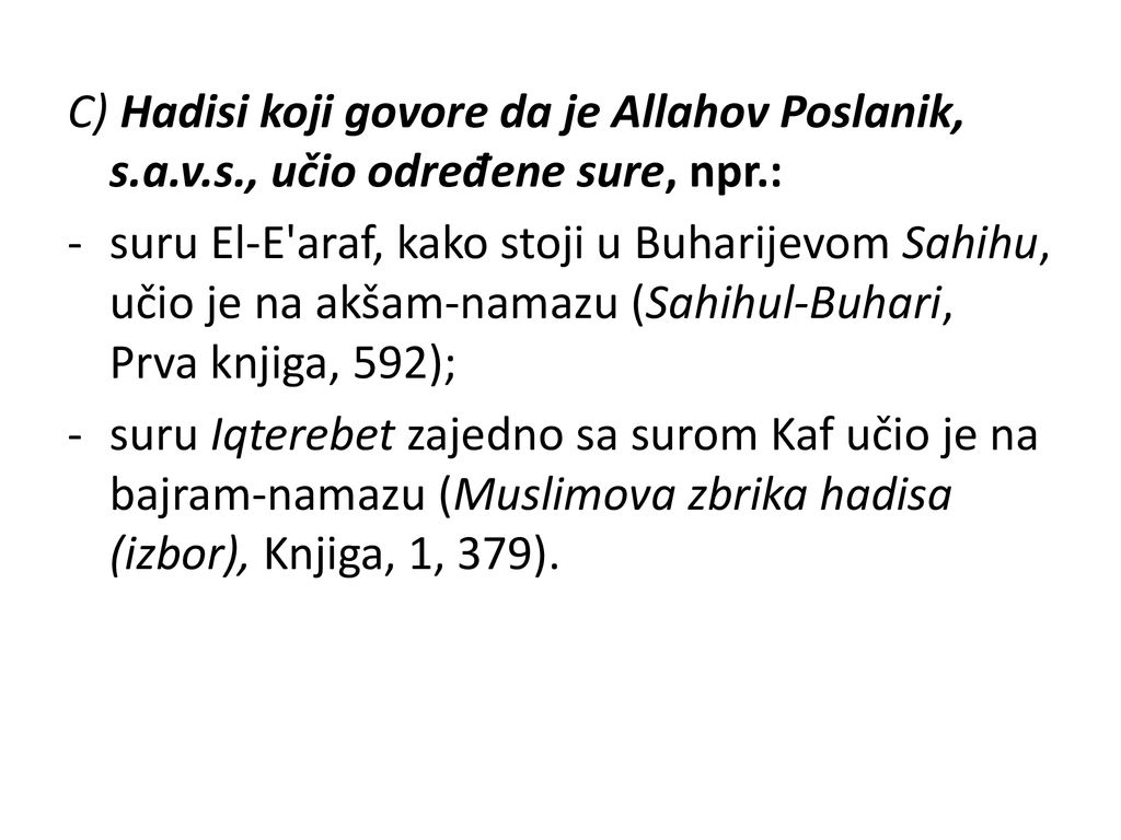 C) Hadisi koji govore da je Allahov Poslanik, s. a. v. s