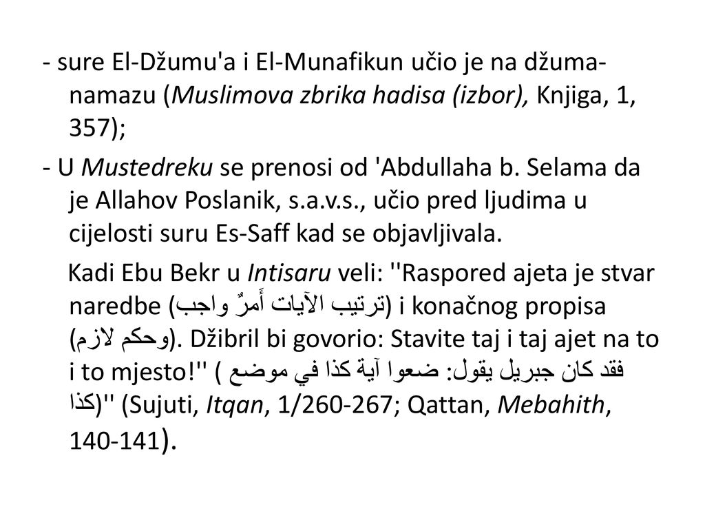 - sure El-Džumu a i El-Munafikun učio je na džuma-namazu (Muslimova zbrika hadisa (izbor), Knjiga, 1, 357); - U Mustedreku se prenosi od Abdullaha b.