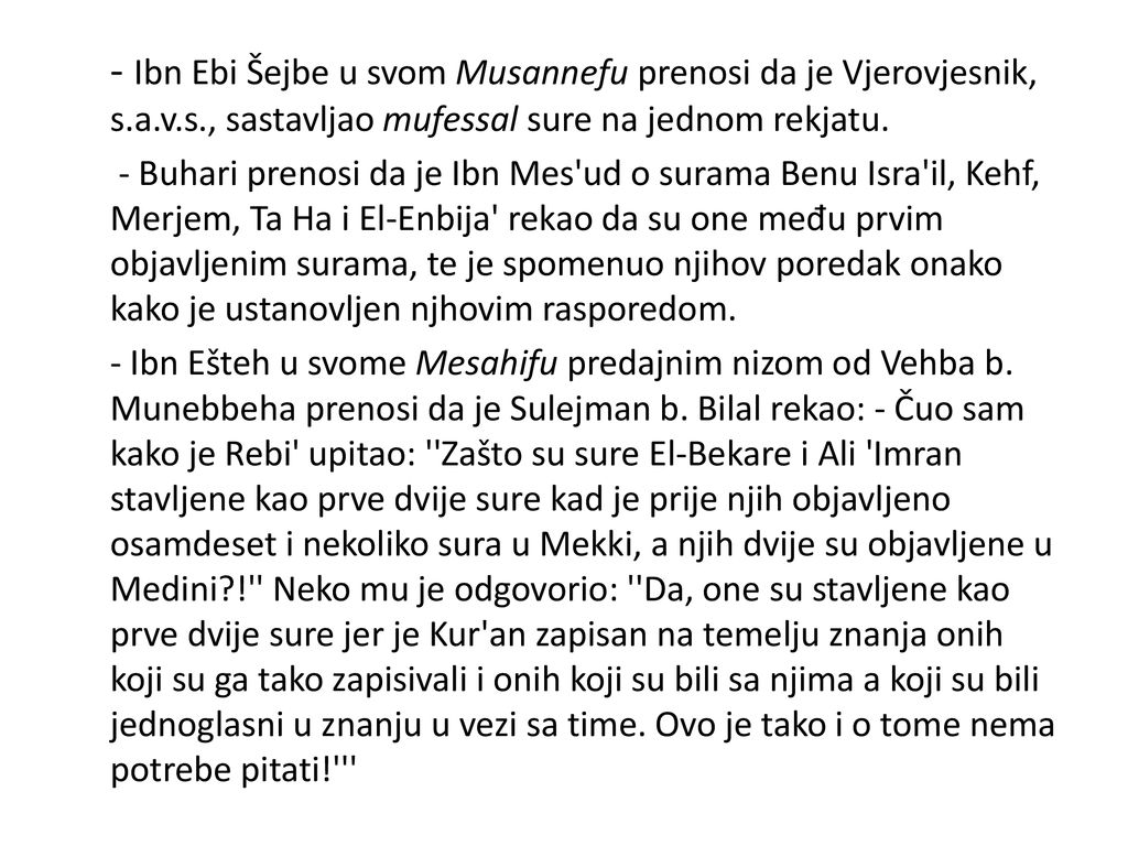 - Ibn Ebi Šejbe u svom Musannefu prenosi da je Vjerovjesnik, s.a.v.s., sastavljao mufessal sure na jednom rekjatu.