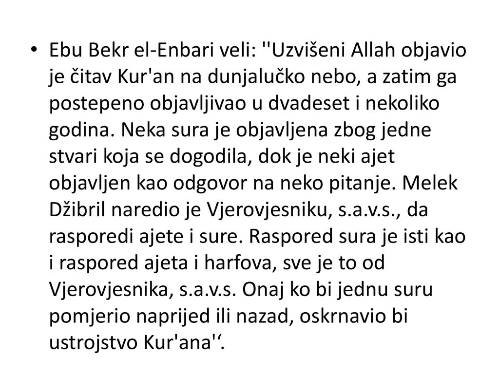 Ebu Bekr el-Enbari veli: Uzvišeni Allah objavio je čitav Kur an na dunjalučko nebo, a zatim ga postepeno objavljivao u dvadeset i nekoliko godina.
