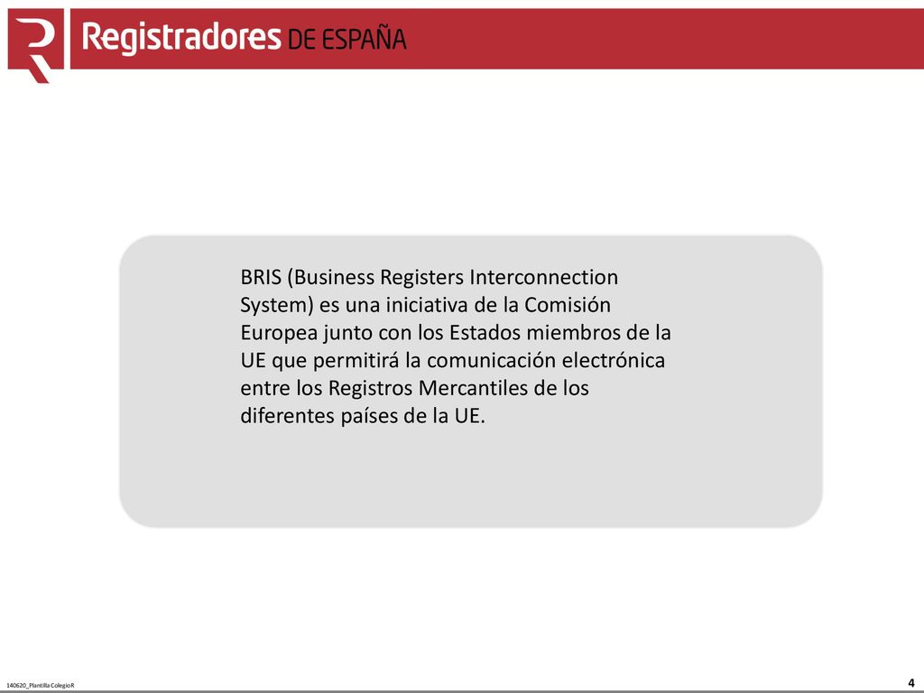 BRIS (Business Registers Interconnection System) es una iniciativa de la Comisión Europea junto con los Estados miembros de la UE que permitirá la comunicación electrónica entre los Registros Mercantiles de los diferentes países de la UE.