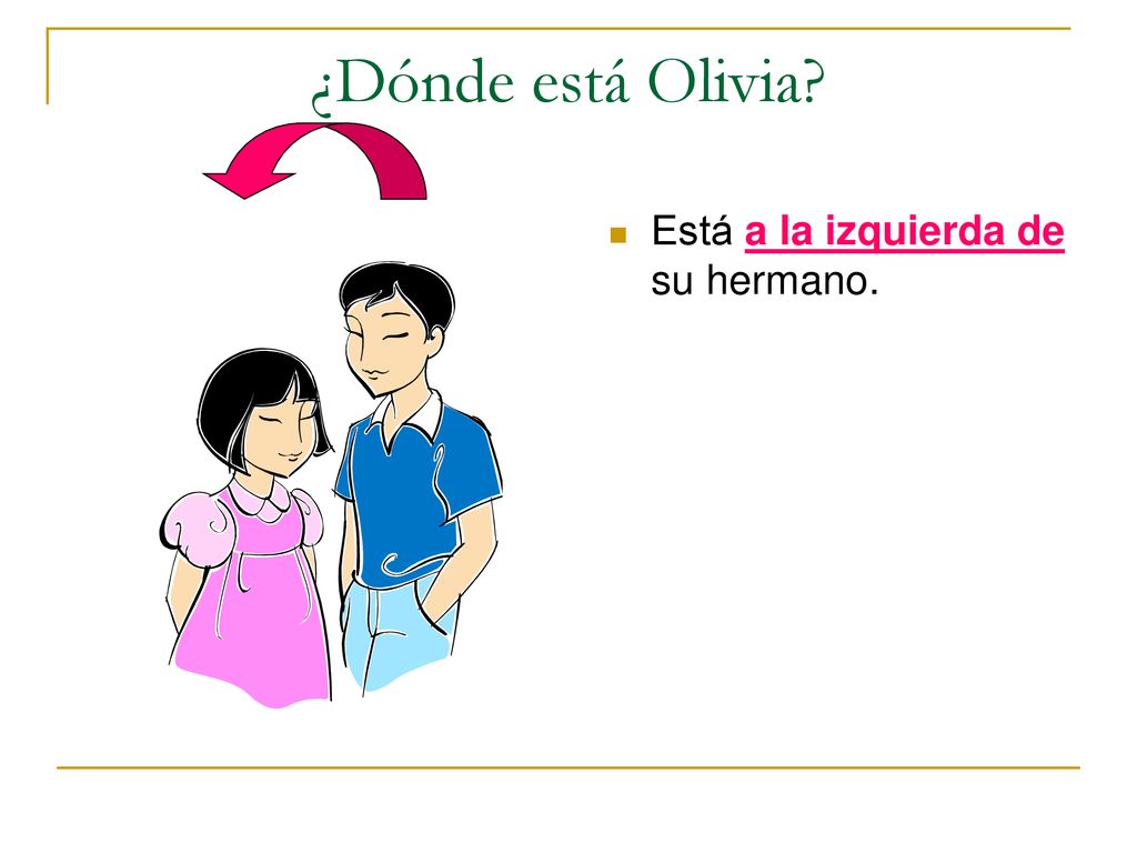 ¿Dónde está Olivia Está a la izquierda de su hermano.