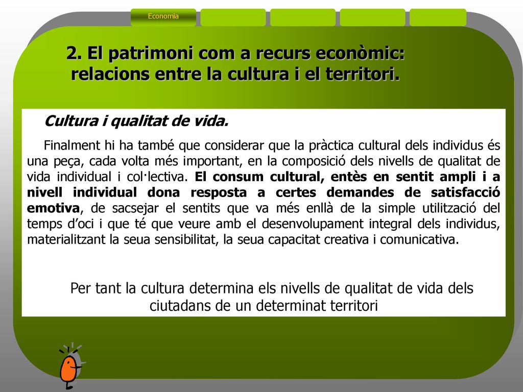Economia 2. El patrimoni com a recurs econòmic: relacions entre la cultura i el territori. Cultura i qualitat de vida.