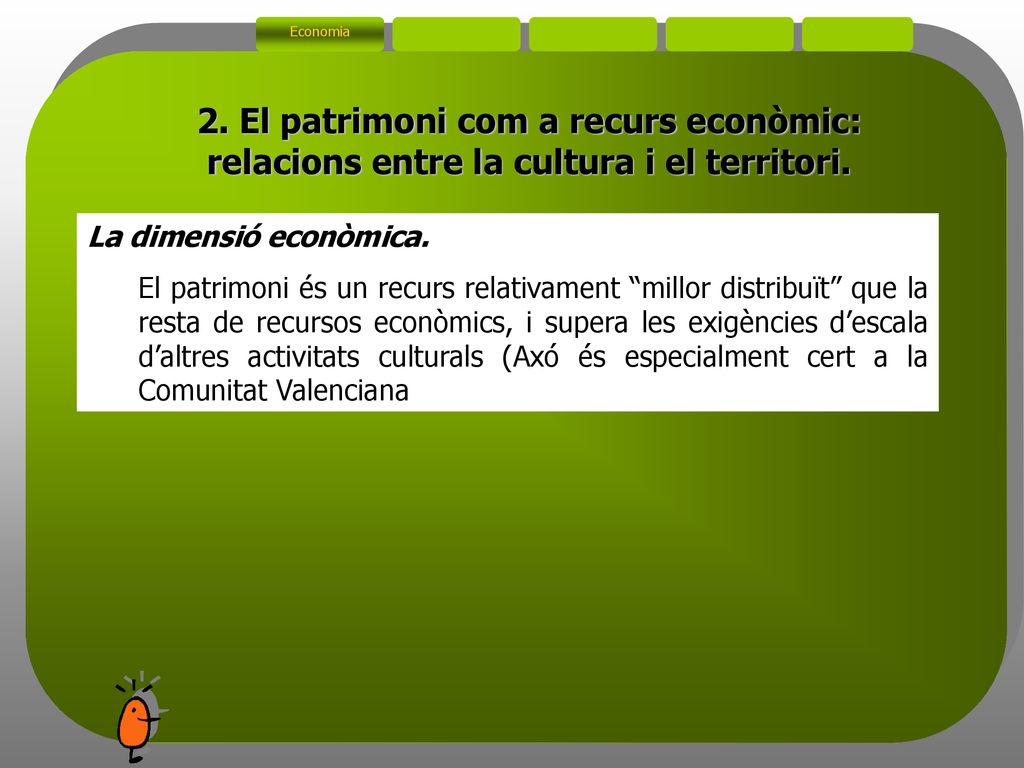 Economia 2. El patrimoni com a recurs econòmic: relacions entre la cultura i el territori. La dimensió econòmica.