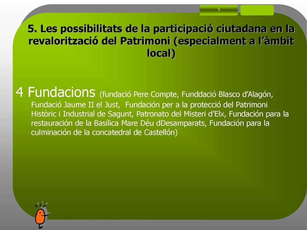 5 5. Les possibilitats de la participació ciutadana en la revalorització del Patrimoni (especialment a l’àmbit local)