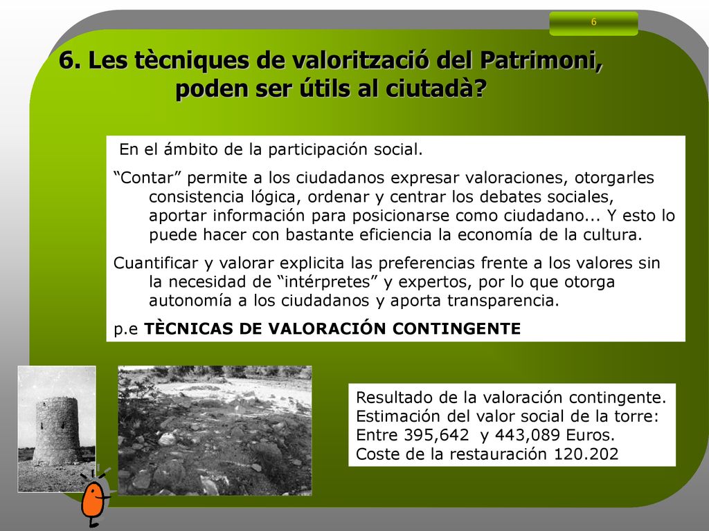 6 6. Les tècniques de valorització del Patrimoni, poden ser útils al ciutadà En el ámbito de la participación social.