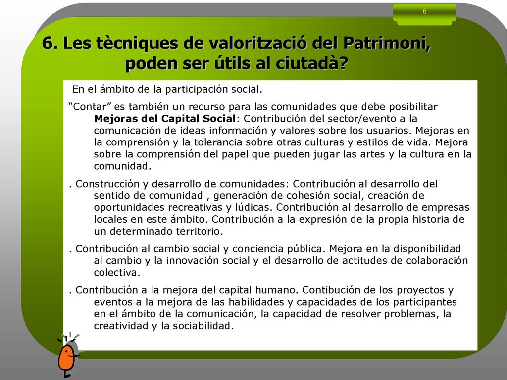 6 6. Les tècniques de valorització del Patrimoni, poden ser útils al ciutadà En el ámbito de la participación social.