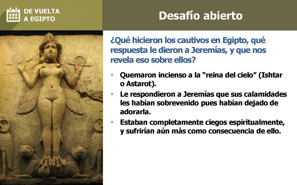 Desafío abierto DE VUELTA. A EGIPTO. ¿Qué hicieron los cautivos en Egipto, qué respuesta le dieron a Jeremías, y que nos revela eso sobre ellos