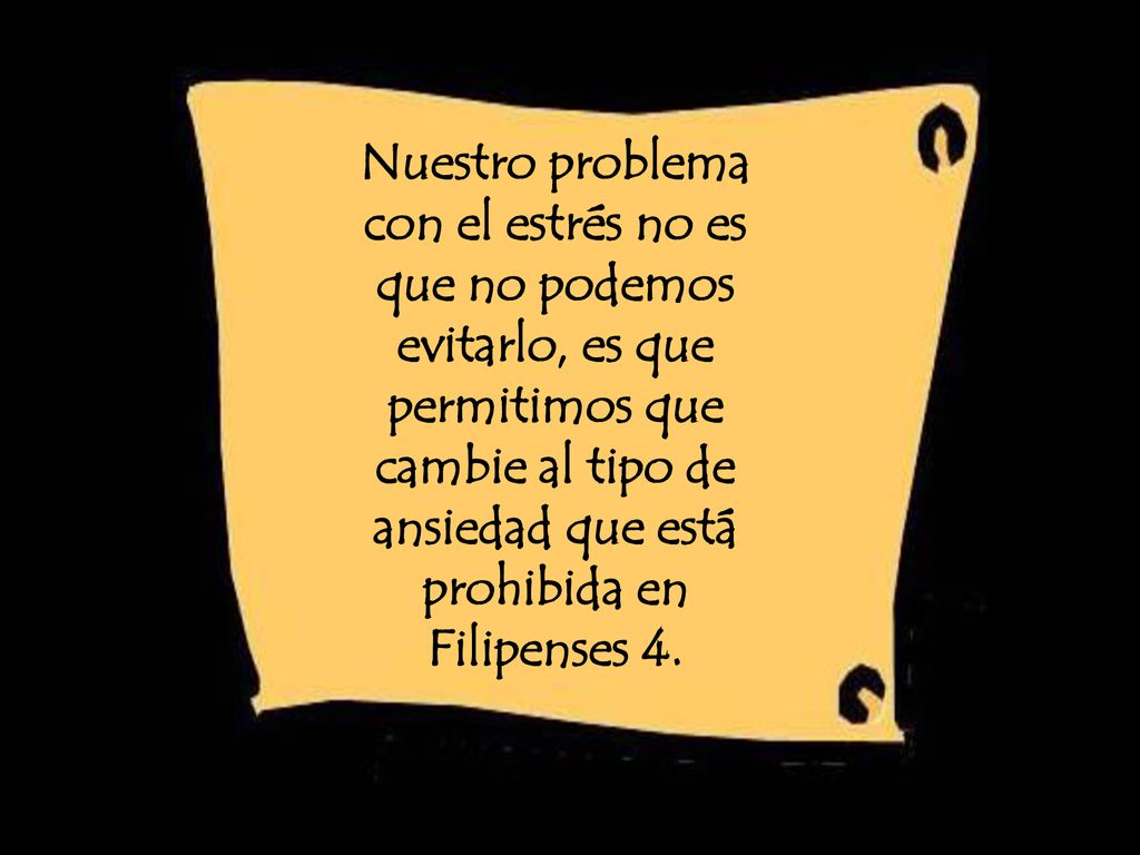 Nuestro problema con el estrés no es que no podemos evitarlo, es que permitimos que cambie al tipo de ansiedad que está prohibida en Filipenses 4.