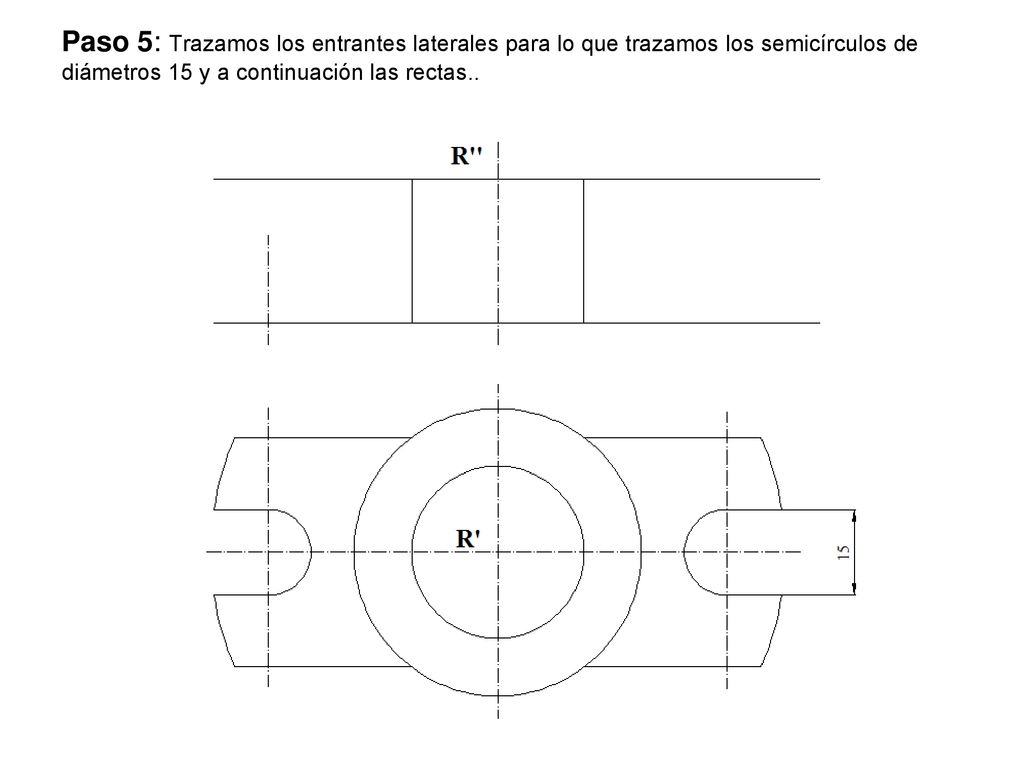 Paso 5: Trazamos los entrantes laterales para lo que trazamos los semicírculos de diámetros 15 y a continuación las rectas..