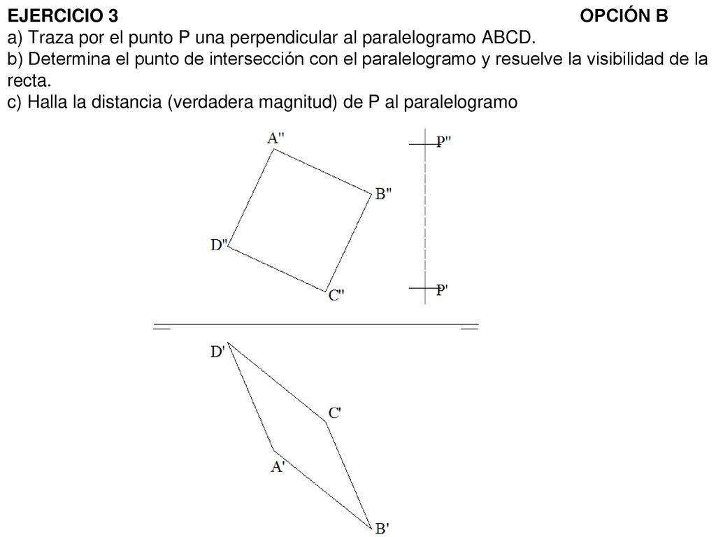 EJERCICIO 3 OPCIÓN B a) Traza por el punto P una perpendicular al paralelogramo ABCD.