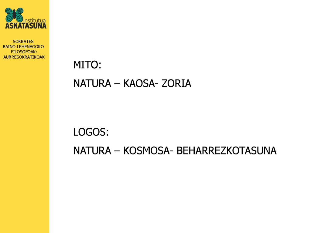 MITO: NATURA – KAOSA- ZORIA LOGOS: NATURA – KOSMOSA- BEHARREZKOTASUNA