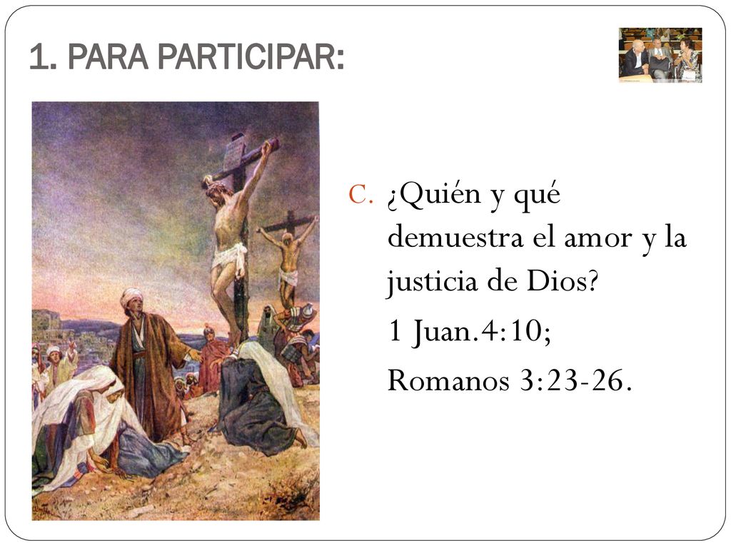 1. PARA PARTICIPAR: ¿Quién y qué demuestra el amor y la justicia de Dios.