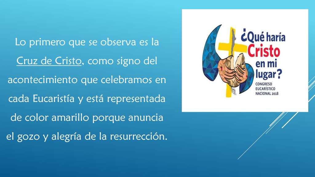 Lo primero que se observa es la Cruz de Cristo, como signo del acontecimiento que celebramos en cada Eucaristía y está representada de color amarillo porque anuncia el gozo y alegría de la resurrección.