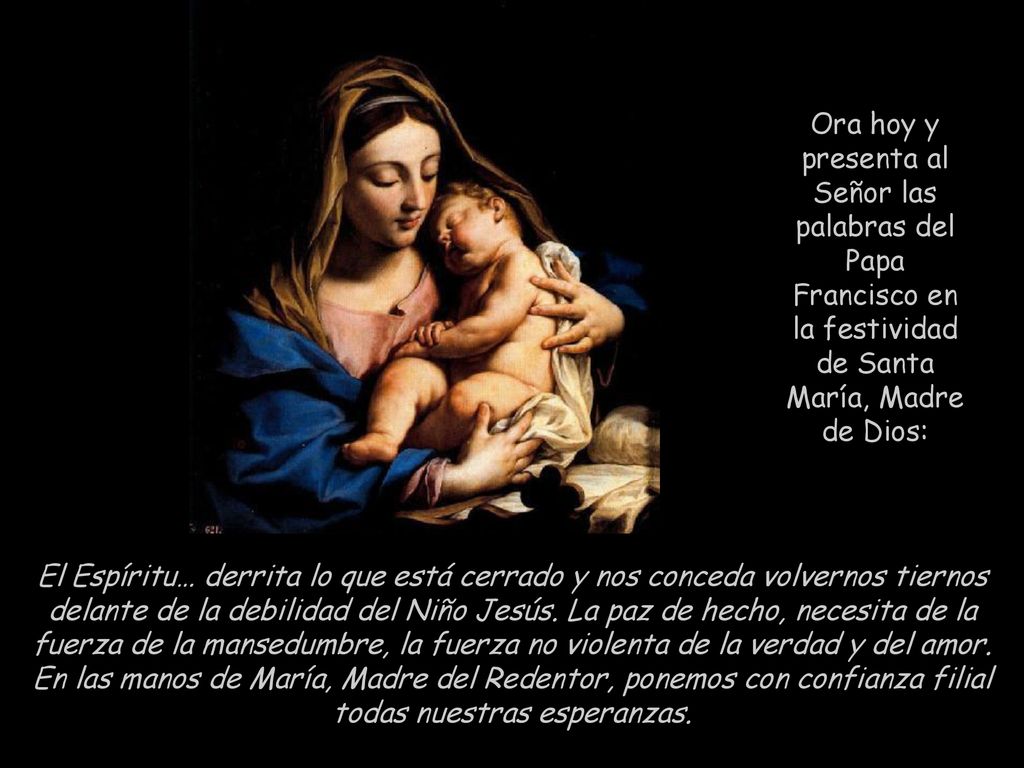 Ora hoy y presenta al Señor las palabras del Papa Francisco en la festividad de Santa María, Madre de Dios: