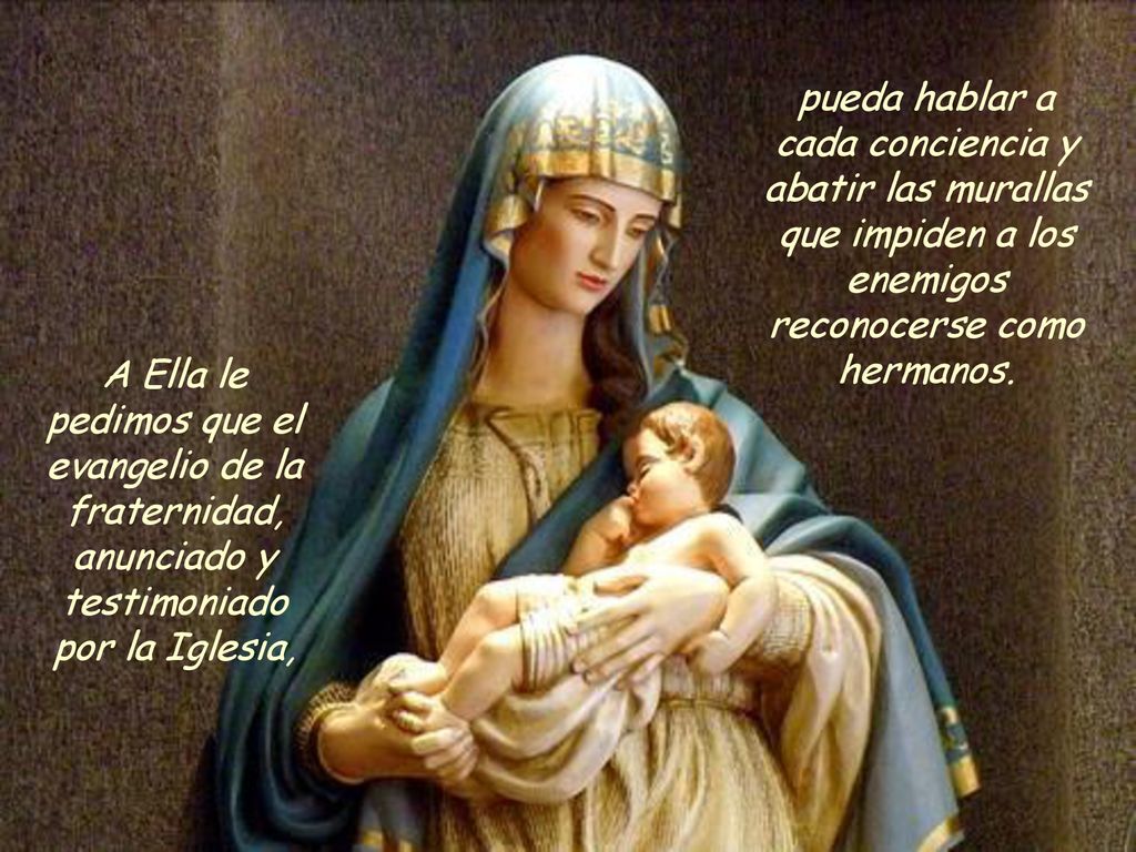 pueda hablar a cada conciencia y abatir las murallas que impiden a los enemigos reconocerse como hermanos.