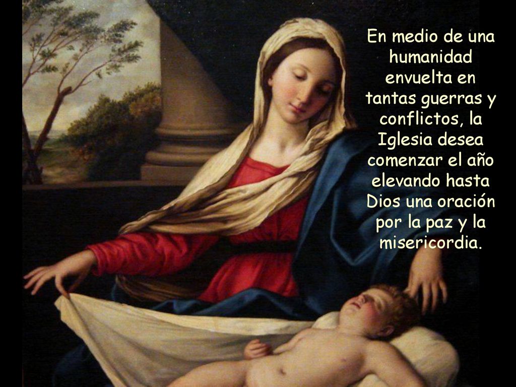En medio de una humanidad envuelta en tantas guerras y conflictos, la Iglesia desea comenzar el año elevando hasta Dios una oración por la paz y la misericordia.
