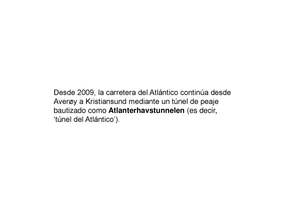 Desde 2009, la carretera del Atlántico continúa desde Averøy a Kristiansund mediante un túnel de peaje bautizado como Atlanterhavstunnelen (es decir,