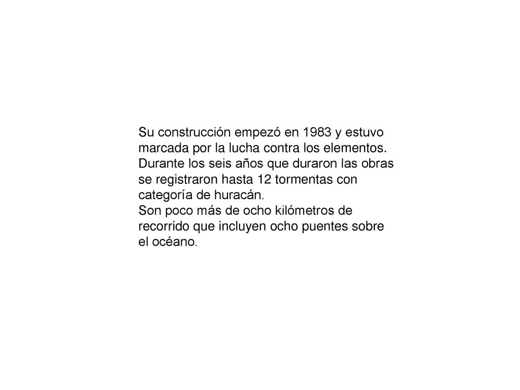 Su construcción empezó en 1983 y estuvo marcada por la lucha contra los elementos. Durante los seis años que duraron las obras se registraron hasta 12 tormentas con categoría de huracán.