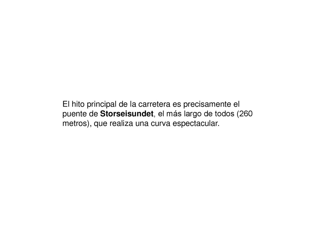 El hito principal de la carretera es precisamente el puente de Storseisundet, el más largo de todos (260 metros), que realiza una curva espectacular.