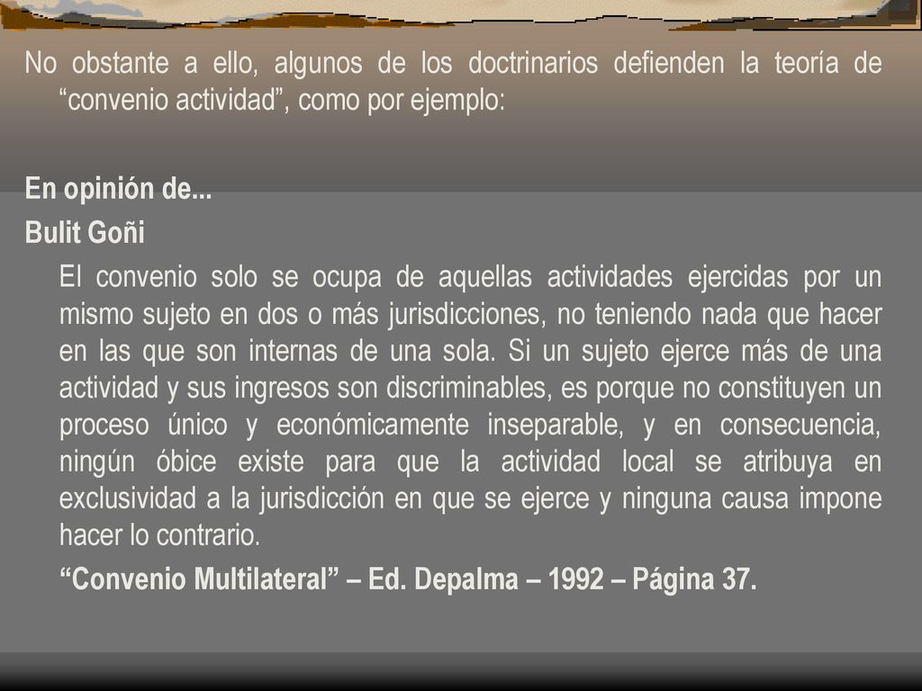No obstante a ello, algunos de los doctrinarios defienden la teoría de convenio actividad , como por ejemplo: