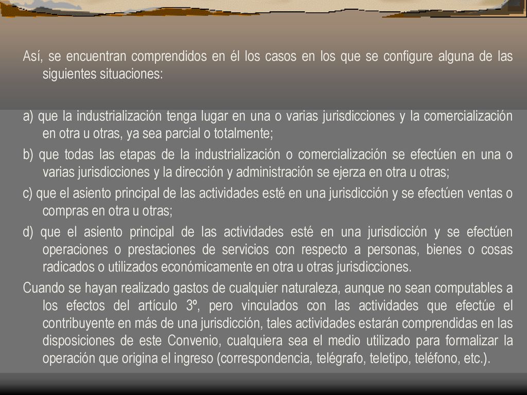 Así, se encuentran comprendidos en él los casos en los que se configure alguna de las siguientes situaciones: