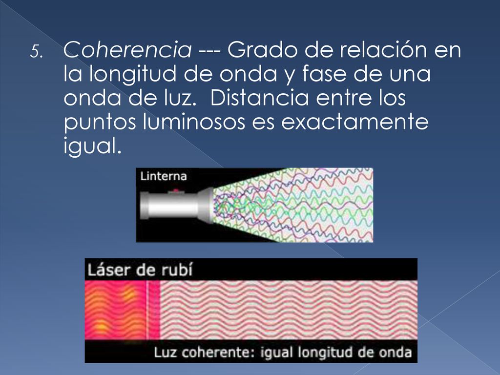 Coherencia --- Grado de relación en la longitud de onda y fase de una onda de luz.