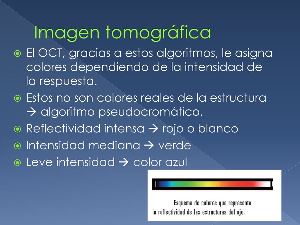 Imagen tomográfica El OCT, gracias a estos algoritmos, le asigna colores dependiendo de la intensidad de la respuesta.