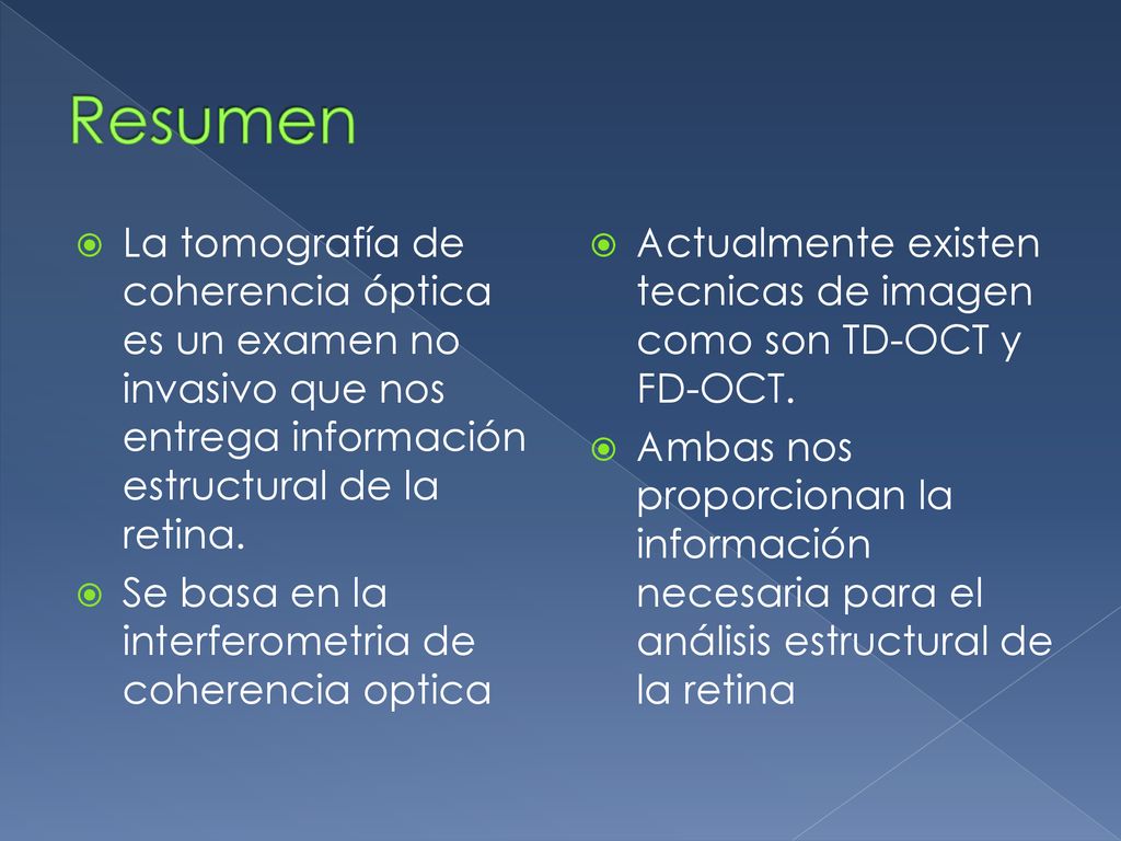 Resumen La tomografía de coherencia óptica es un examen no invasivo que nos entrega información estructural de la retina.