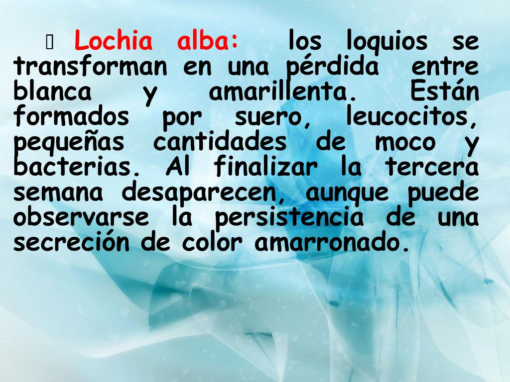  Lochia alba: los loquios se transforman en una pérdida entre blanca y amarillenta.