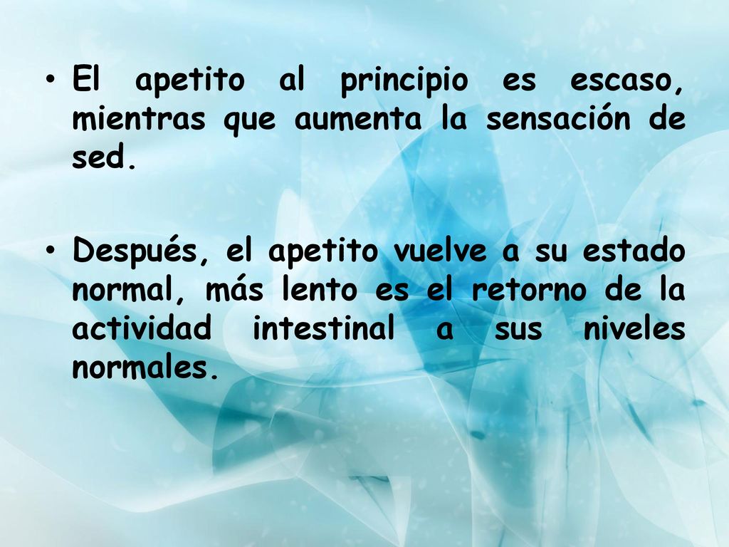 El apetito al principio es escaso, mientras que aumenta la sensación de sed.