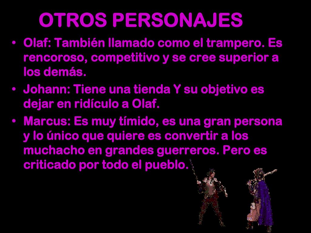 OTROS PERSONAJES Olaf: También llamado como el trampero. Es rencoroso, competitivo y se cree superior a los demás.