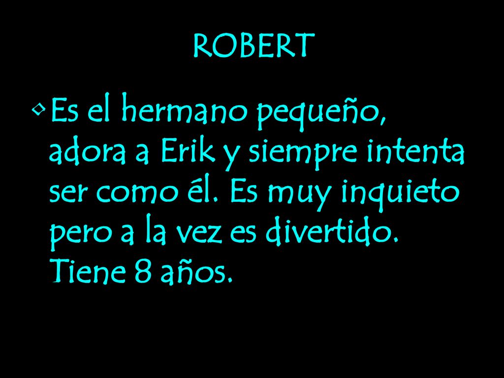 ROBERT Es el hermano pequeño, adora a Erik y siempre intenta ser como él.