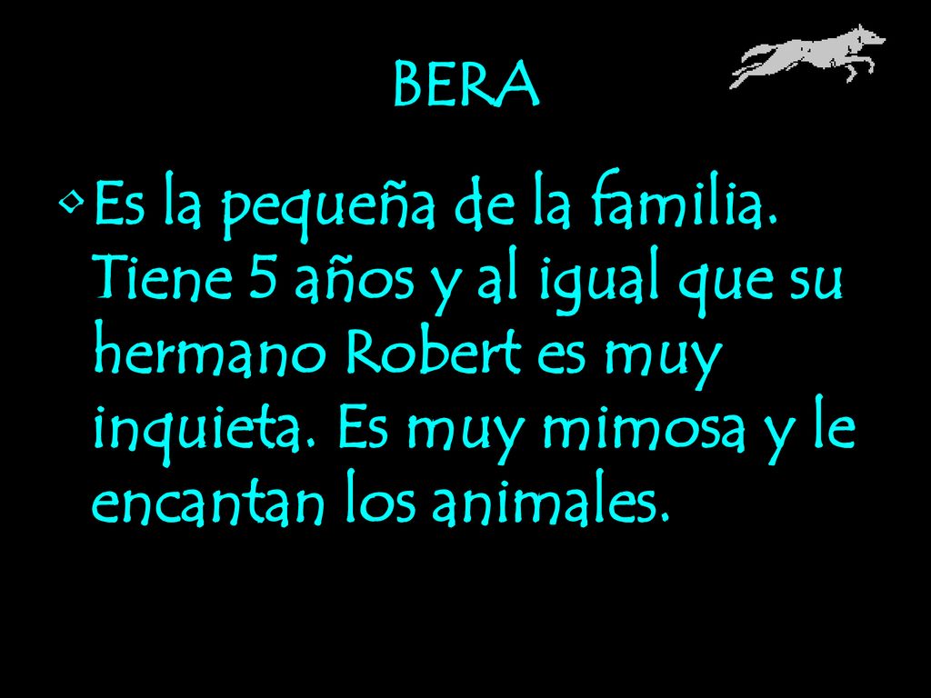 BERA Es la pequeña de la familia. Tiene 5 años y al igual que su hermano Robert es muy inquieta.