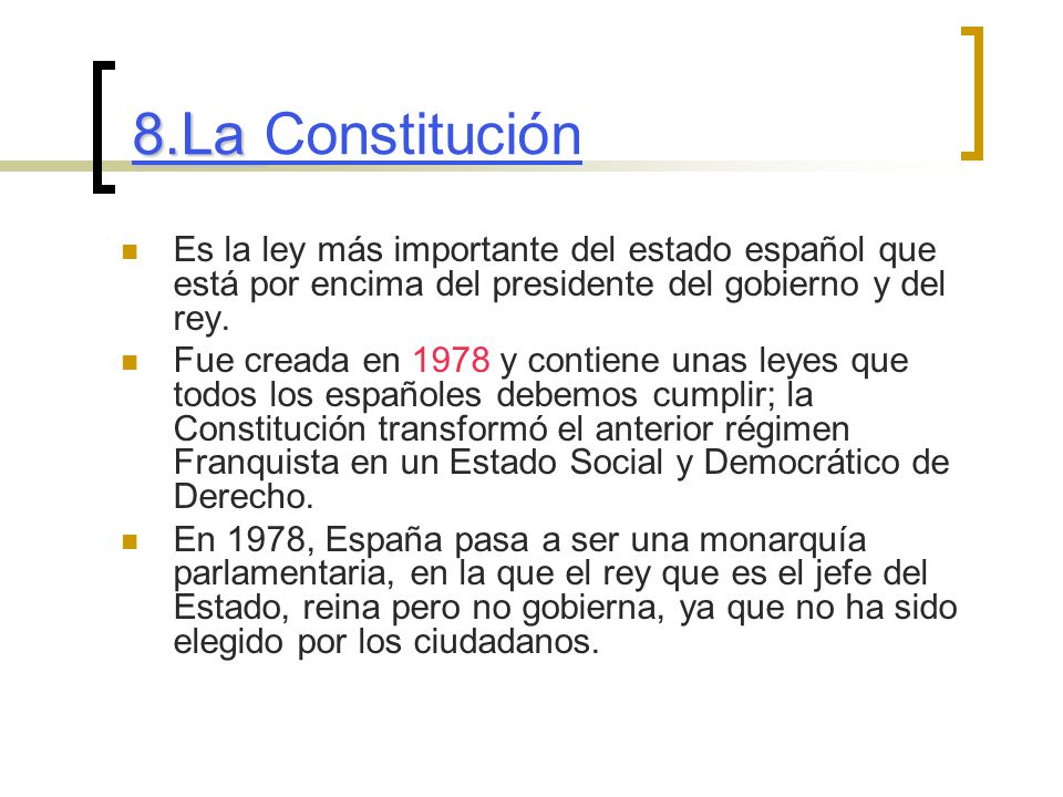 8.La Constitución Es la ley más importante del estado español que está por encima del presidente del gobierno y del rey.