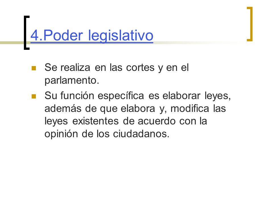 4.Poder legislativo Se realiza en las cortes y en el parlamento.
