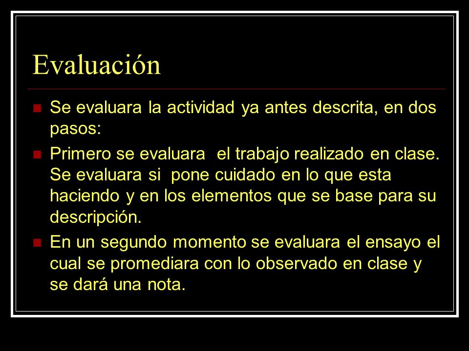 Evaluación Se evaluara la actividad ya antes descrita, en dos pasos: