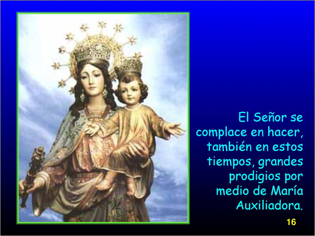 El Señor se complace en hacer, también en estos tiempos, grandes prodigios por medio de María Auxiliadora.