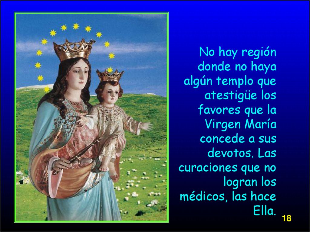 No hay región donde no haya algún templo que atestigüe los favores que la Virgen María concede a sus devotos.