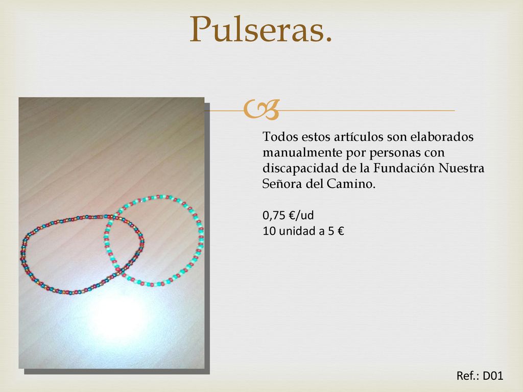 Pulseras. Todos estos artículos son elaborados manualmente por personas con discapacidad de la Fundación Nuestra Señora del Camino.