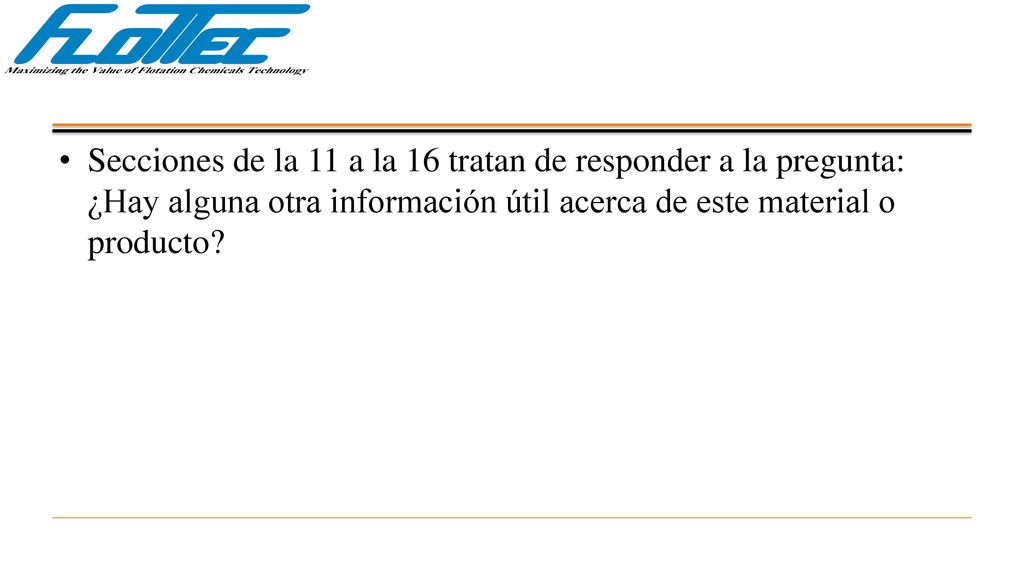 Secciones de la 11 a la 16 tratan de responder a la pregunta: ¿Hay alguna otra información útil acerca de este material o producto