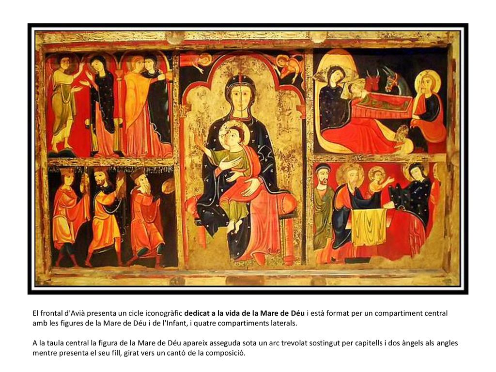 El frontal d Avià presenta un cicle iconogràfic dedicat a la vida de la Mare de Déu i està format per un compartiment central amb les figures de la Mare de Déu i de l Infant, i quatre compartiments laterals.