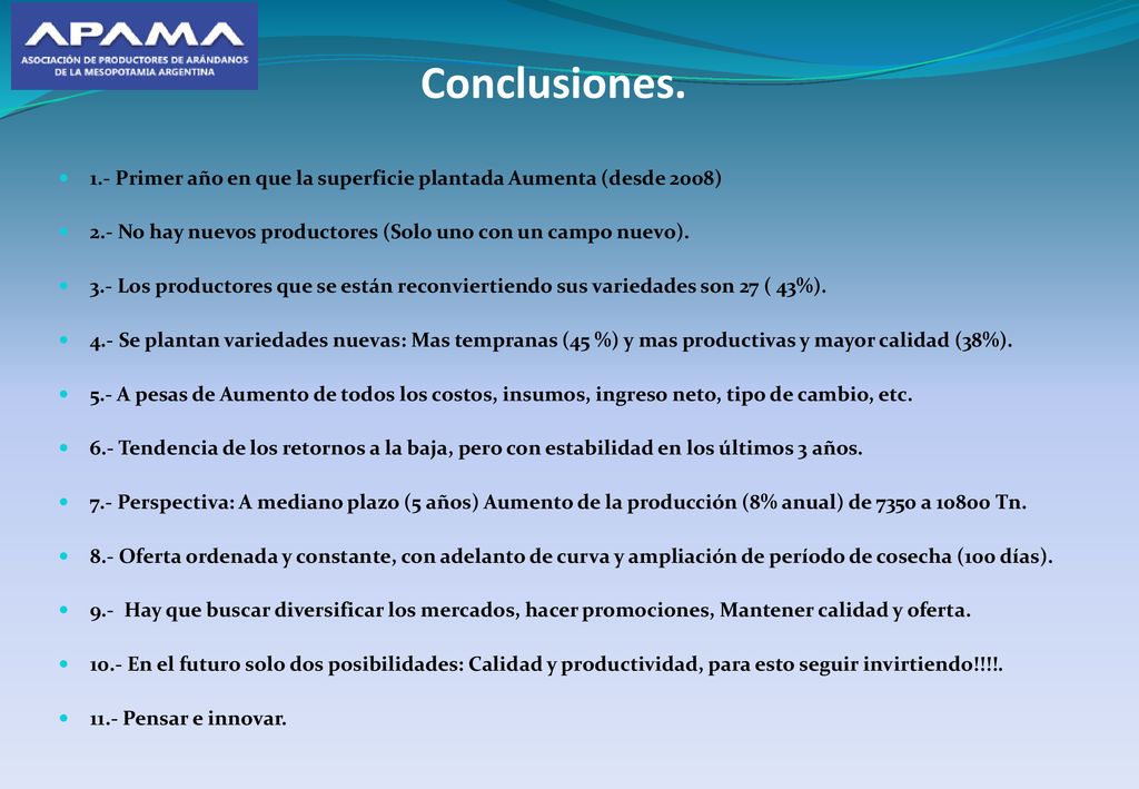 Conclusiones. 1.- Primer año en que la superficie plantada Aumenta (desde 2008) 2.- No hay nuevos productores (Solo uno con un campo nuevo).