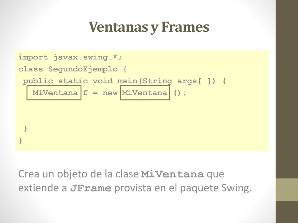 Ventanas y Frames import javax.swing.*; class SegundoEjemplo { public static void main(String args[ ]) {
