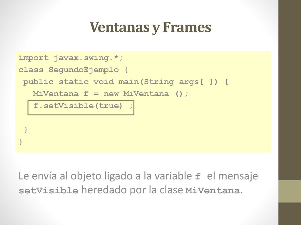 Ventanas y Frames import javax.swing.*; class SegundoEjemplo { public static void main(String args[ ]) {