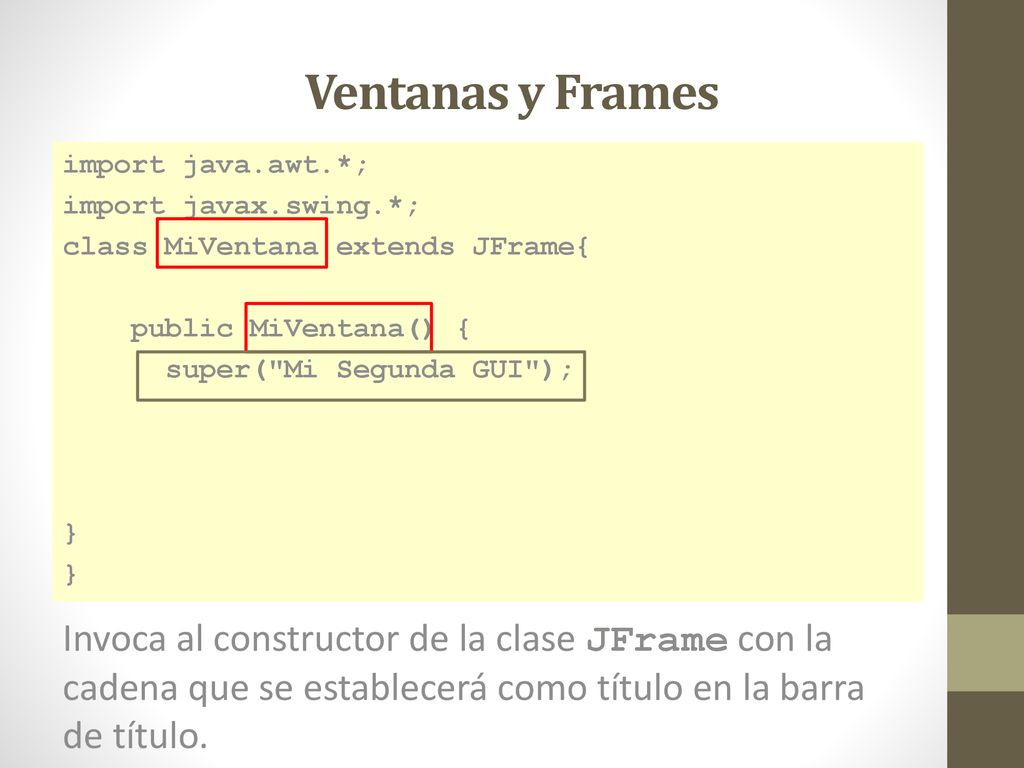 Ventanas y Frames import java.awt.*; import javax.swing.*; class MiVentana extends JFrame{ public MiVentana() {