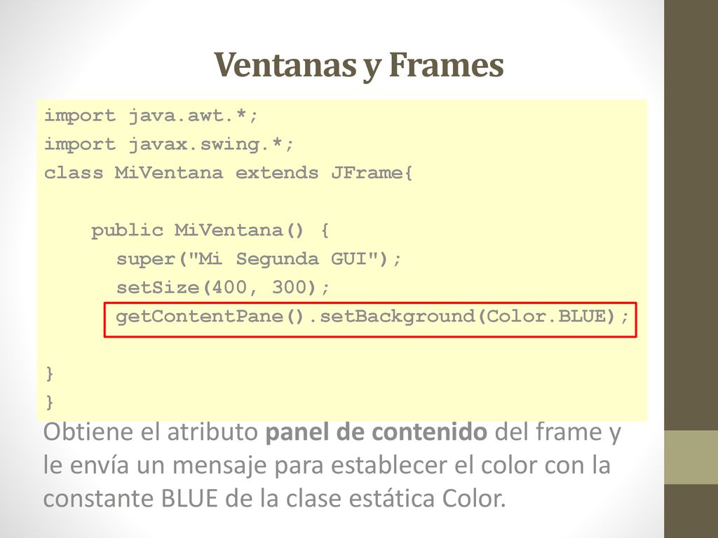 Ventanas y Frames import java.awt.*; import javax.swing.*; class MiVentana extends JFrame{ public MiVentana() {
