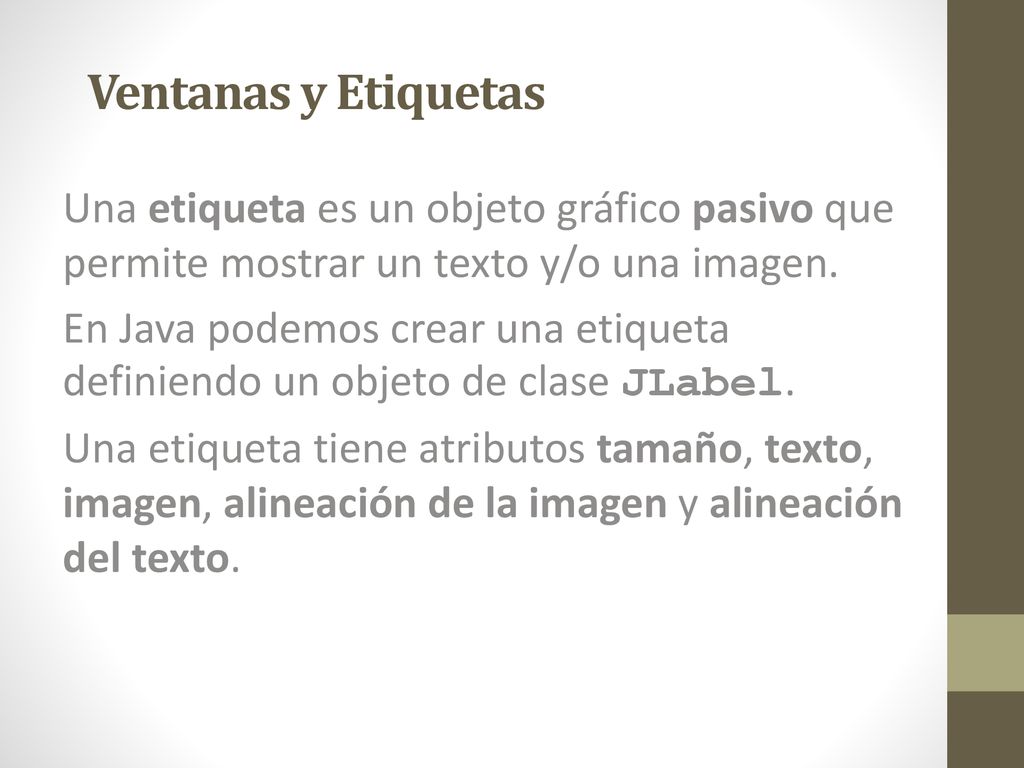 Ventanas y Etiquetas Una etiqueta es un objeto gráfico pasivo que permite mostrar un texto y/o una imagen.