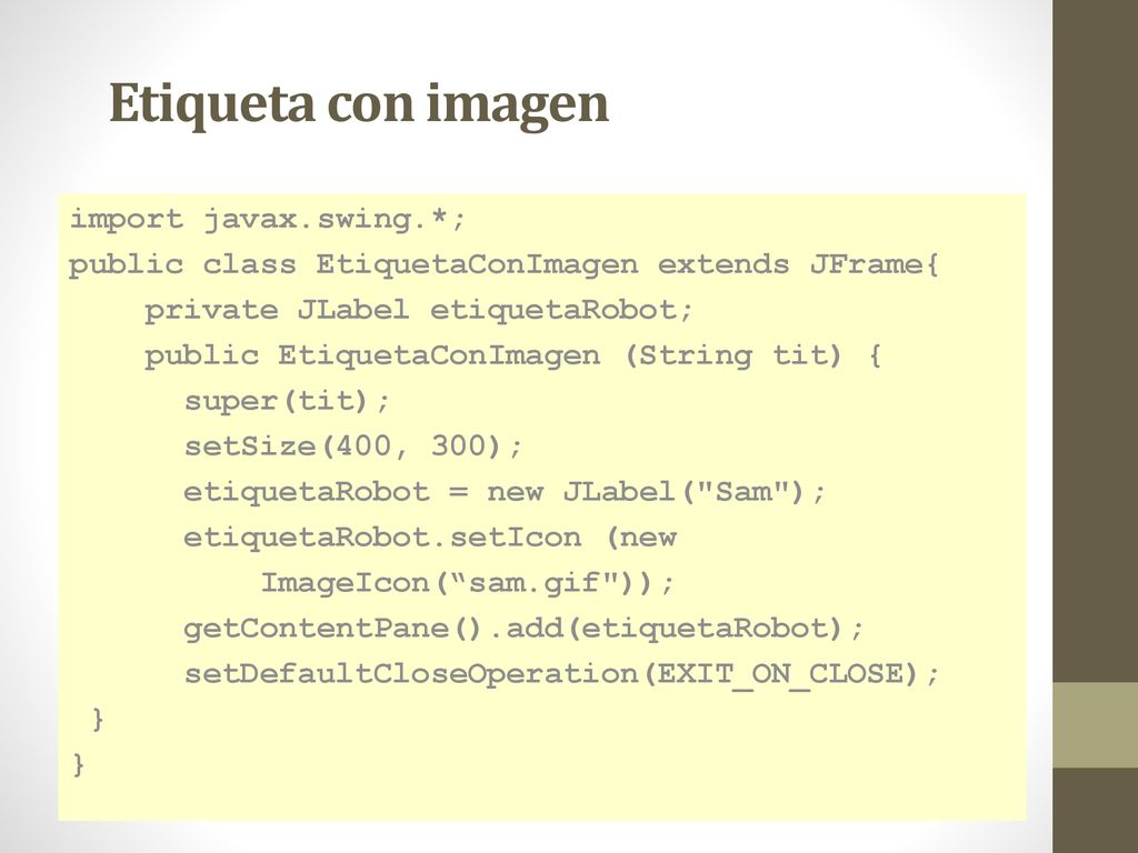 Etiqueta con imagen import javax.swing.*;