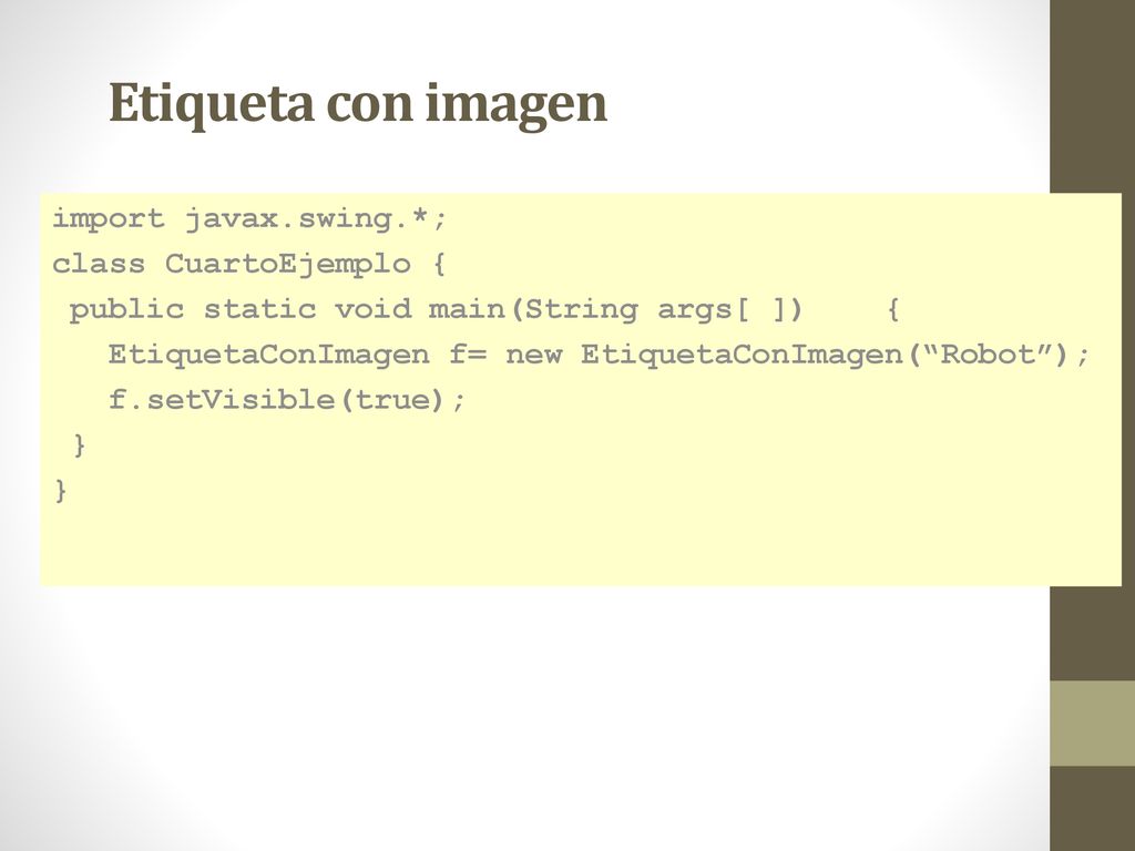 Etiqueta con imagen import javax.swing.*; class CuartoEjemplo {